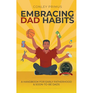 Embracing Dad Habits: A Handbook for Early Fatherhood & Soon-To-Be-Dads - Paperback