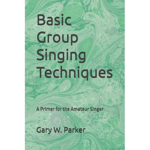 Basic Group Singing Techniques: A Primer for the Amateur Singer - Paperback