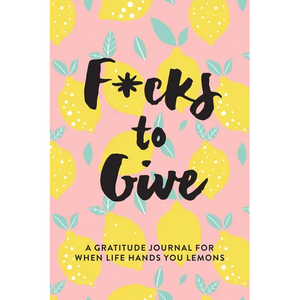 F*cks to Give: A Gratitude Journal for When Life Hands You Lemons - Paperback