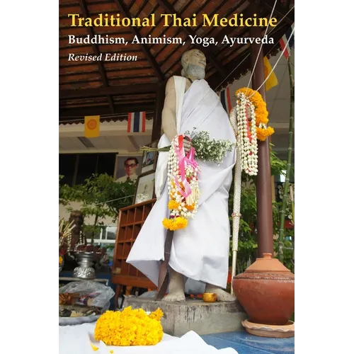 Traditional Thai Medicine: Buddhism, Animism, Yoga, Ayurveda - Paperback