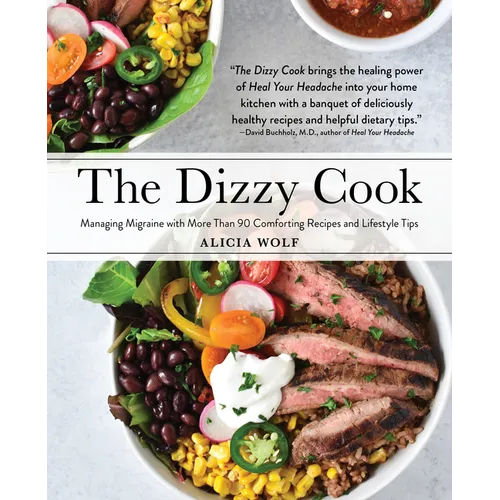 The Dizzy Cook: Managing Migraine with More Than 90 Comforting Recipes and Lifestyle Tips - Paperback
