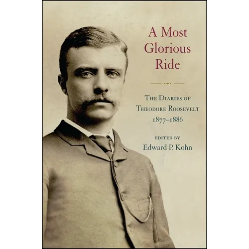 A Most Glorious Ride: The Diaries of Theodore Roosevelt, 1877-1886 - Paperback