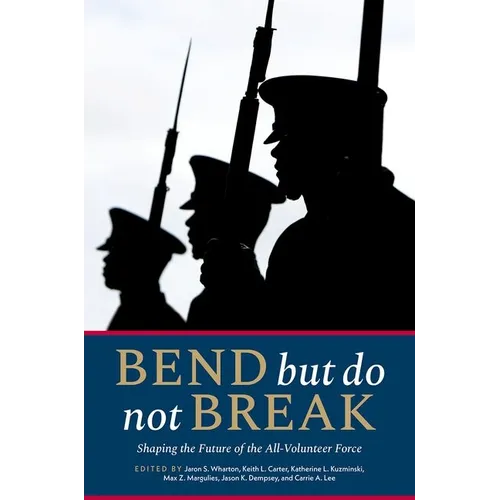 Bend But Do Not Break: Shaping the Future of the All-Volunteer Force - Paperback