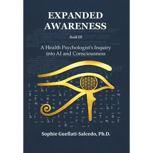 Expanded Awareness: A Health Psychologist's Inquiry into AI and Consciousness - Hardcover