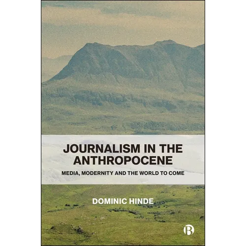 Journalism in the Anthropocene: Media, Modernity and the World to Come - Paperback