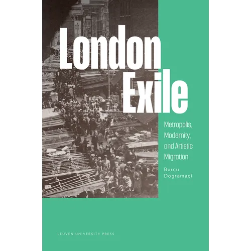 London Exile: Metropolis, Modernity, and Artistic Migration - Paperback