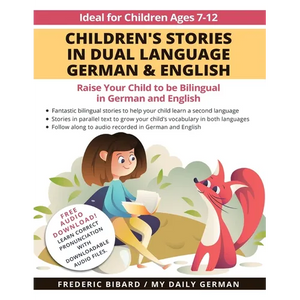 Children's Stories in Dual Language German & English: Raise your child to be bilingual in German and English + Audio Download. Ideal for kids ages 7-1 - Paperback