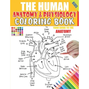 The Human Anatomy and Physiology Coloring Book: 50+ illustrations in an Activity coloring book for kids and teens, Great christmas, thanksgiving, birt - Paperback