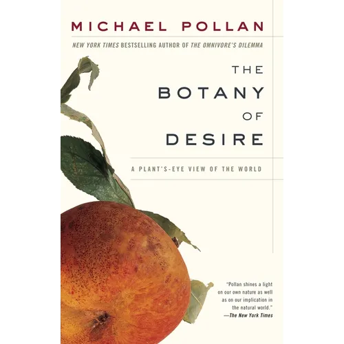 The Botany of Desire: A Plant's-Eye View of the World - Paperback