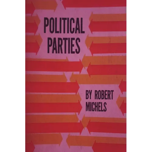 Political Parties: A Sociological Study of the Oligarchial Tendencies of Modern Democracy - Paperback
