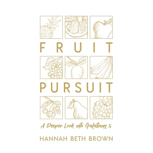 Fruit Pursuit: A Deeper Look Into Galatians 5 - Paperback