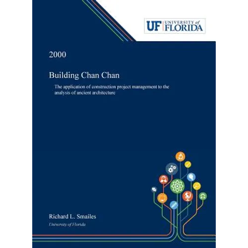 Building Chan Chan: The Application of Construction Project Management to the Analysis of Ancient Architecture - Hardcover