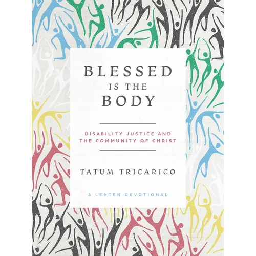 Blessed Is the Body: Disability Justice and the Community of Christ - Paperback