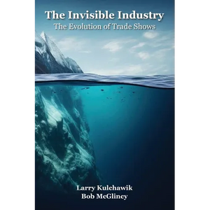 The Invisible Industry: The Evolution of Trade Shows - Paperback