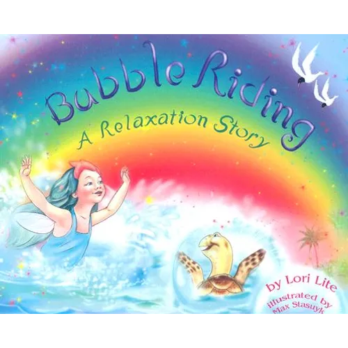Bubble Riding: A Relaxation Story Teaching Children a Visualization Technique to See Positive Outcomes, While Lowering Stress - Hardcover