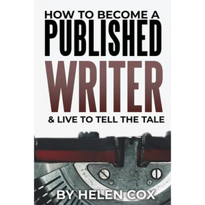 How to Become a Published Writer: & Live to Tell the Tale - Paperback
