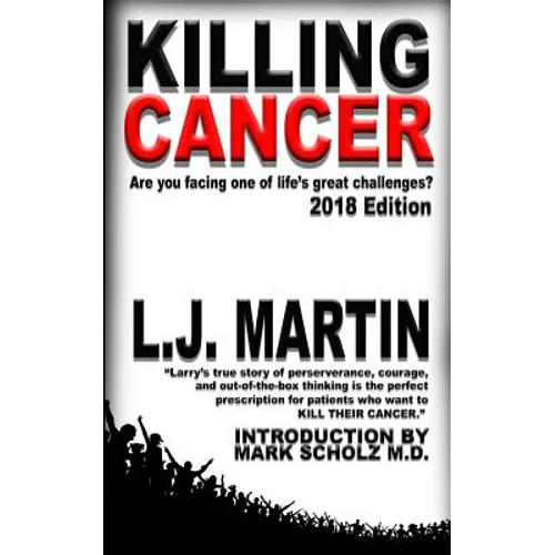 Killing Cancer: One Man's Journey Down the Cancer Trail...: 2018 Edition - Paperback