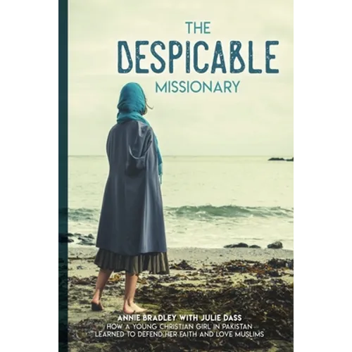 The Despicable Missionary: How a young Christian girl in Pakistan learned to defend her faith and love Muslims - Paperback