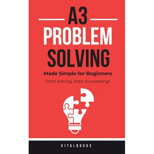 A3 Problem-Solving Made Simple for Beginners: Start Solving, Start Succeeding! - Paperback