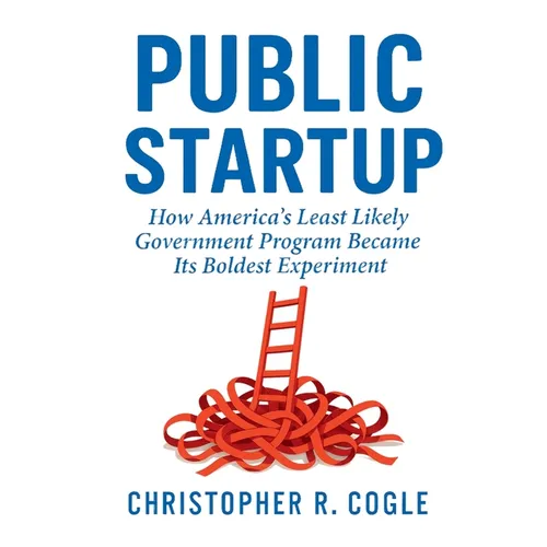 Public Startup: How America's Least Likely Government Program Became Its Boldest Experiment - Paperback