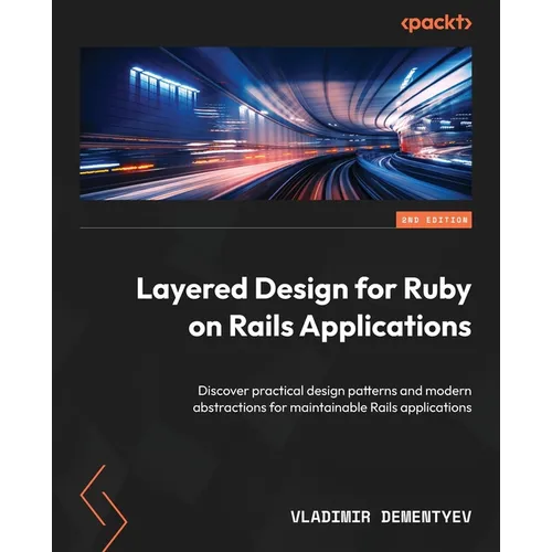 Layered Design for Ruby on Rails Applications - Second Edition: Discover practical design patterns and modern abstractions for maintainable Rails appl - Paperback