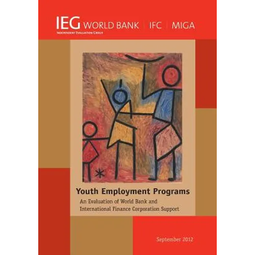 Youth Employment Programs: An Evaluation of World Bank and International Finance Corporation Support - Paperback