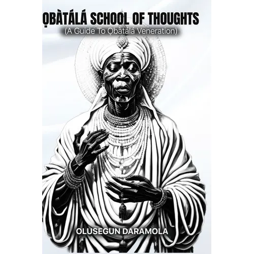 Ọbàtálá School of Thoughts: (A Guide To Ọbàtálá Veneration) - Paperback