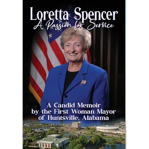 Loretta Spencer, A Passion for Service: A Candid Memoir by the First Woman Mayor of Huntsville, Alabama - Hardcover