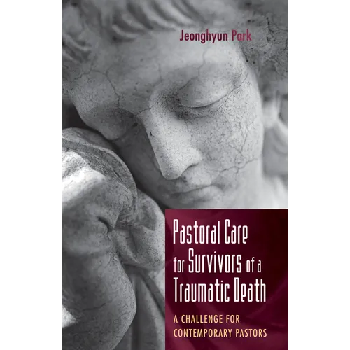 Pastoral Care for Survivors of a Traumatic Death: A Challenge for Contemporary Pastors - Paperback