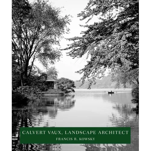 Calvert Vaux, Landscape Architect: Landscape Architect - Hardcover