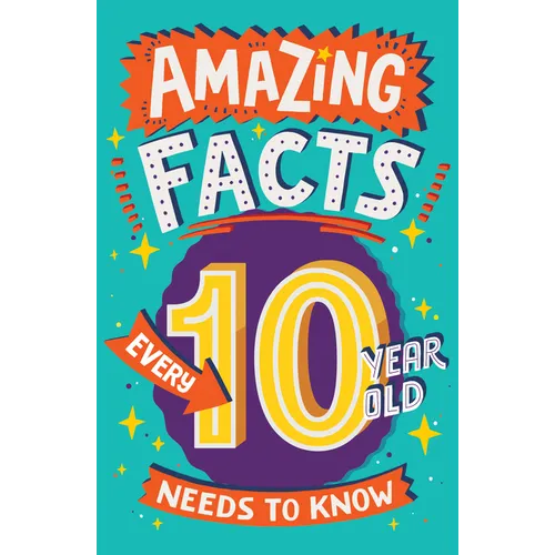 Amazing Facts Every 10 Year Old Needs to Know - Paperback