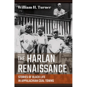 Harlan Renaissance: Stories of Black Life in Appalachian Coal Towns - Hardcover