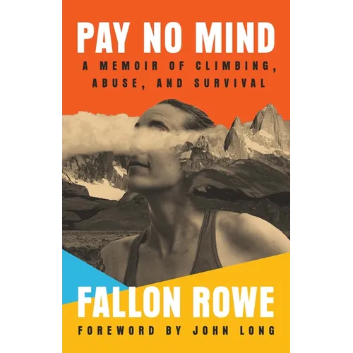 Pay No Mind: A Memoir of Climbing, Abuse, and Survival - Paperback