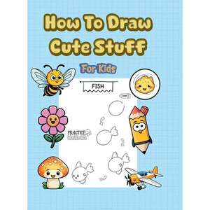 How To Draw Cute Stuff: 101 Simple & Easy Step-by-Step Guide To Draw Everything For Kids (Kawaii World) - Hardcover