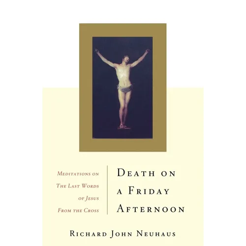 Death on a Friday Afternoon: Meditations on the Last Words of Jesus from the Cross - Paperback