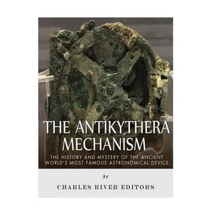 The Antikythera Mechanism: The History and Mystery of the Ancient World's Most Famous Astronomical Device - Paperback