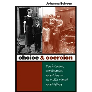 Choice and Coercion: Birth Control, Sterilization, and Abortion in Public Health and Welfare - Paperback