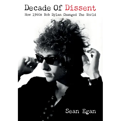 Decade of Dissent: How 1960s Bob Dylan Changed the World - Paperback