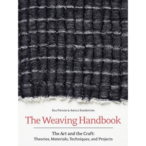 Weaving Handbook: The Art and the Craft: Theories, Materials, Techniques, and Projects - Hardcover
