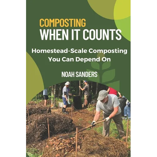Composting When it Counts: Homestead-Scale Composting You Can Depend On - Paperback