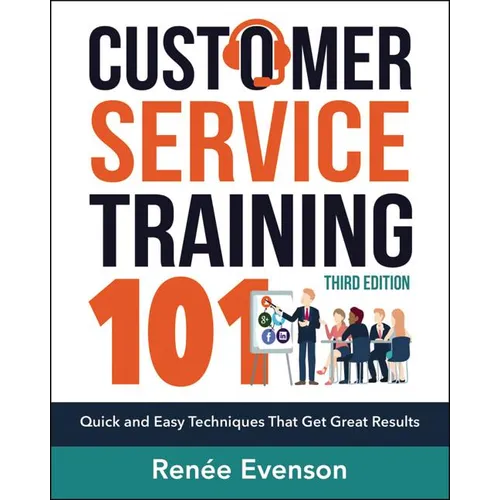 The Customer Service Training 101: Quick and Easy Techniques That Get Great Results - Paperback