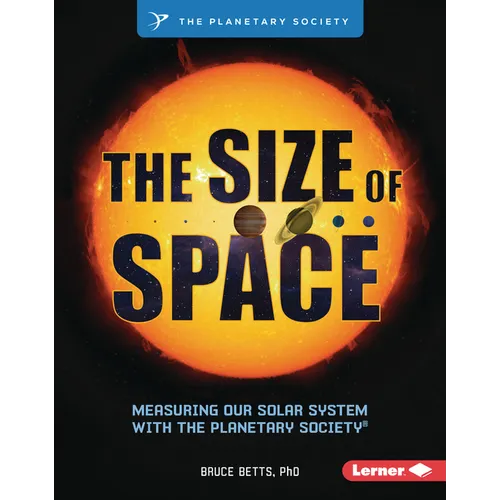 The Size of Space: Measuring Our Solar System with the Planetary Society (R) - Library Binding