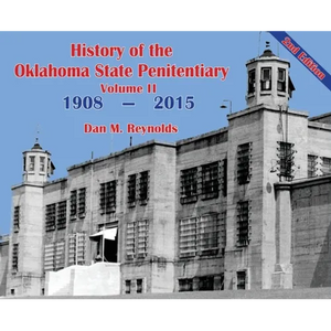 History of the Oklahoma State Penitentiary - Volume II: McAlester, Oklahoma - 2nd Edition - Hardcover