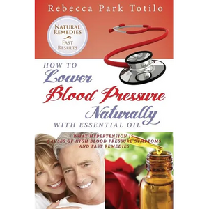 How to Lower Your Blood Pressure Naturally with Essential Oil - Paperback