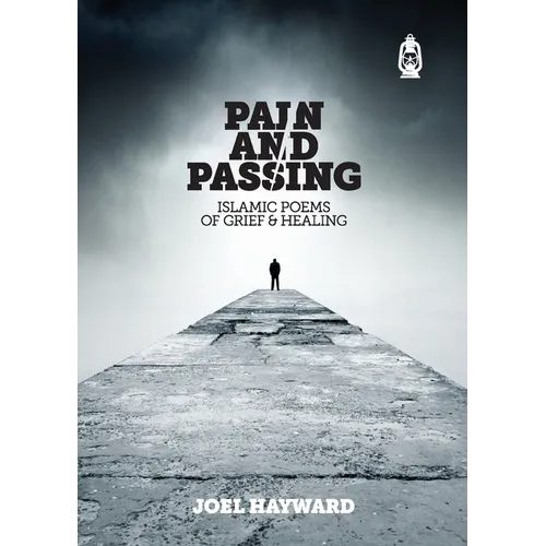 Pain & Passing: Islamic Poems of Grief & Healing - Paperback