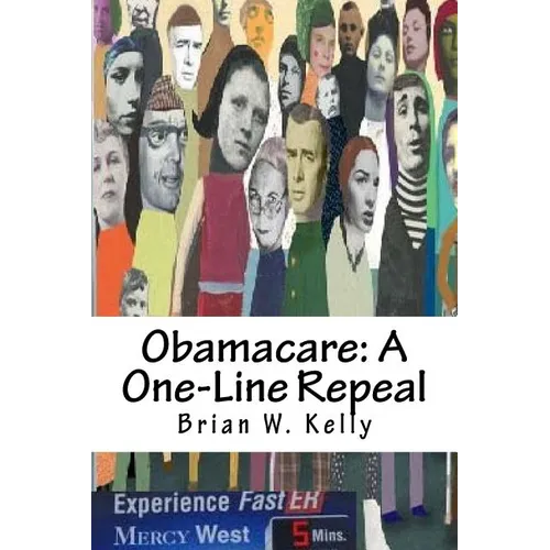 Obamacare: A One-Line Repeal: Congress must get this done! - Paperback