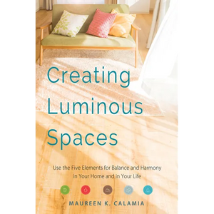 Creating Luminous Spaces: Use the Five Elements for Balance and Harmony in Your Home and in Your Life (Feng Shui, Interior Design Book, Lighting Desig - Paperback