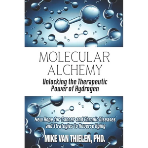 Molecular Alchemy - Unlocking the Therapeutic Power of Hydrogen: New Hope for Cancer and Chronic Diseases, and Strategies to Reverse Aging - Paperback