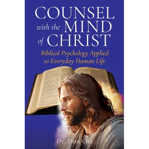 Counsel with the Mind of Christ: Biblical Psychology Applied to Everyday Human Life - Paperback