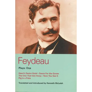 Feydeau Plays: 1: Heart's Desire Hotel; Sauce for the Goose; The One That Got Away; Now You See It; Pig in a Poke - Paperback